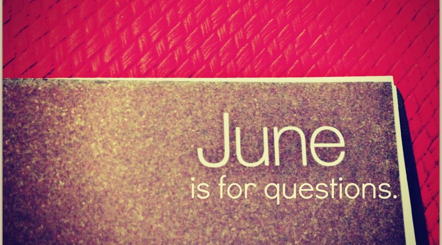 June is for Questions